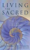 Image of Living the Sacred: Ten Gateways to Open Your Heart by Stafford Whiteaker